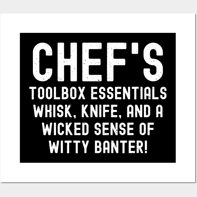 Chef's Toolbox Essentials Whisk, Knife, and a Wicked Sense of Witty Banter! Wall Art by trendynoize